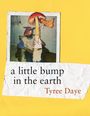 Tyree Daye: A Little Bump in the Earth, Buch