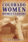 Gail M Beaton: Colorado Women Homesteaders, Buch