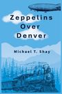 Text: "Zeppelins Over Denver" und "Michael T. Shay". Illustration: Ein Zeppelin und eine Dampflok in einer Waldlandschaft.