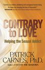 Patrick J Carnes: Contrary to Love, Buch