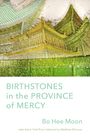 Bo Hee Moon: Birthstones in the Province of Mercy, Buch