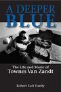 Robert Earl Hardy: A Deeper Blue: The Life and Music of Townes Van Zandt, Buch