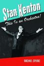 Michael Sparke: Stan Kenton: This Is an Orchestra!, Buch