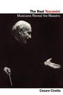 Cesare Civetta: The Real Toscanini: Musicians Reveal the Maestro, Buch