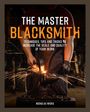"The Master Blacksmith: Techniques, Tips and Tricks to Increase the Scale and Quality of Your Work. Nicholas Wicks." Ein Schmied bearbeitet glühendes Metall auf einem Amboss, Funken fliegen.