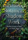 Amy Blackthorn: Blackthorn's Botanical Shadow Work, Buch