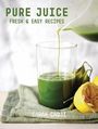 Sarah Cadji: Pure Juice - Fresh & Easy Recipes, Buch