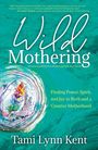 Tami Lynn Kent: Wild Mothering, Buch