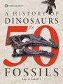 Paul M Barrett: A History of Dinosaurs in 50 Fossils, Buch