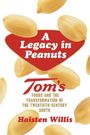 Text: "A Legacy in Peanuts. Tom’s Foods and the Transformation of the Twentieth-Century South. Haisten Willis." Erdnüsse umgeben den Text.