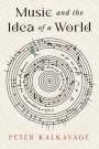 Peter Kalkavage: Music and the Idea of a World, Buch