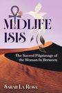 "Midlife Isis", "The Sacred Pilgrimage of the Woman In Between", "Sarah La Rosa". Illustration mit Wüste und Kolibri.