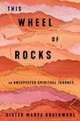 Marya Grathwohl: This Wheel of Rocks: An Unexpected Spiritual Journey, Buch