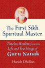 Harish Dhillon: The First Sikh Spiritual Master: Timeless Wisdom from the Life and Teachings of Guru Nanak, Buch