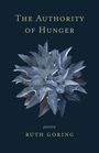 Text: „The Authority of Hunger“, „poems“, „Ruth Goring“. Illustration einer bläulichen Pflanze auf dunklem Hintergrund.