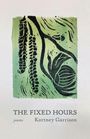 Text unten: "THE FIXED HOURS, poems, Kortney Garrison." Grüne Illustration von Pflanzen, Linien und Formen darüber.