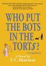 T. C. Morrison: Who Put the Bots in the Tort$?-A Legal Farce, Buch