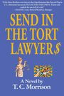 T. C. Morrison: Send In The Tort Lawyer$-A Legal Farce, Buch