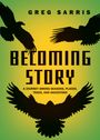 Greg Sarris: Becoming Story, Buch