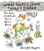 Jennifer Hayden: Where There's Smoke, There's Dinner: The Only Cookbook You'll Never Need, Buch