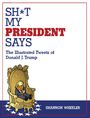 "SH*T MY PRESIDENT SAYS" mit Illustration eines Mannes im Anzug, der auf einem Thron sitzt. Darunter steht: "SHANNON WHEELER".