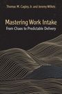 Thomas M Cagley: Mastering Work Intake, Buch