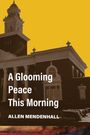Allen Mendenhall: A Glooming Peace This Morning, Buch