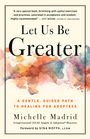 Michelle Madrid: Let Us Be Greater: Reframing the Eight Points of Pain Adoptees Have the Power to Overcome, Buch