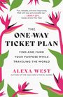 Alexa West: The One-Way Ticket Plan: How to Find and Fund Your Purpose While Traveling the World, Buch