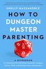 Shelly Mazzanoble: How to Dungeon Master Parenting, Buch