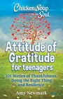 Amy Newmark: Chicken Soup for the Soul: Attitude of Gratitude for Teenagers, Buch