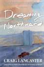 Craig Lancaster: Dreaming Northward, Buch