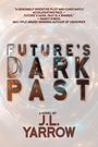 J L Yarrow: Future's Dark Past, Buch