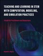 Alejandra J Magana: Teaching and Learning in Stem with Computation, Modeling, and Simulation Practices, Buch