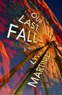 Text: "Our Last Fall, A Novel, Lyna Martinez." Ein beleuchtetes Riesenrad vor einem dunklen Himmel.