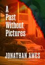 Titel: "A Past Without Pictures", Autor: Jonathan Ames. Ein altes Auto vor einem Haus, orangefarbene Töne.