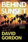 "Behind Sunset", "The New Thriller By David Gordon", "CRIMEREADS", "Los Angeles / 1994". Skyline mit Palmen bei Sonnenuntergang.