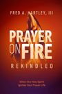 Fred Hartley: Prayer on Fire--Rekindled, Buch