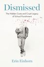 Text: "DISMISSED; THE HIDDEN COSTS AND CRUEL LEGACY OF SCHOOL PUNISHMENT; ERIN EINHORN." Blauer Hintergrund.