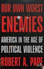 Robert A Pape: Our Own Worst Enemies, Buch