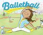 „Balletball“ in großen blauen Buchstaben; Illustration eines fröhlichen Mädchens, das Baseball mit Tanz kombiniert.