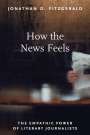 Jonathan D. Fitzgerald: How the News Feels: The Empathic Power of Literary Journalists, Buch