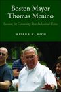 Wilbur C. Rich: Boston Mayor Thomas Menino: Lessons for Governing Post-Industrial Cities, Buch