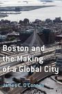 James C O'Connell: Boston and the Making of a Global City, Buch