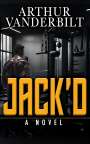 Arthur Vanderbilt: JACK'D - A Novel, Buch