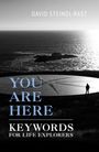 David Steindl-Rast: You Are Here: Keywords for Life Explorers, Buch