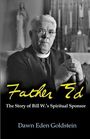 Dawn Eden Goldstein: Father Ed: The Story of Bill W.'s Spiritual Sponsor, Buch