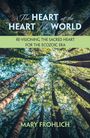 Mary Frohlich: The Heart at the Heart of the World: Re-Visioning the Sacred Heart for the Ecozoic Era, Buch