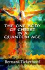 Bernard Tickerhoof: The One Body of Christ in a Quantum Age, Buch