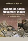 Howard Snyder: Francis of Assisi, Movement Maker: The Unconventional Leadership of a Simple Saint, Buch